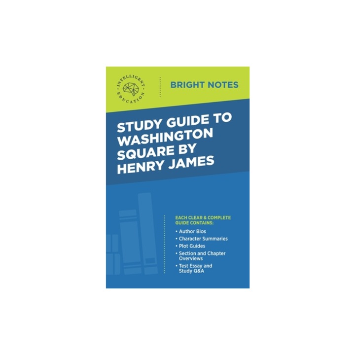 Study Guide to Washington Square by Henry James, Intelligent Education