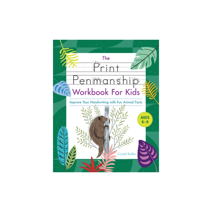 The Print Penmanship Workbook for Kids Improve Your Handwriting with Fun Animal Facts, Crystal Radke