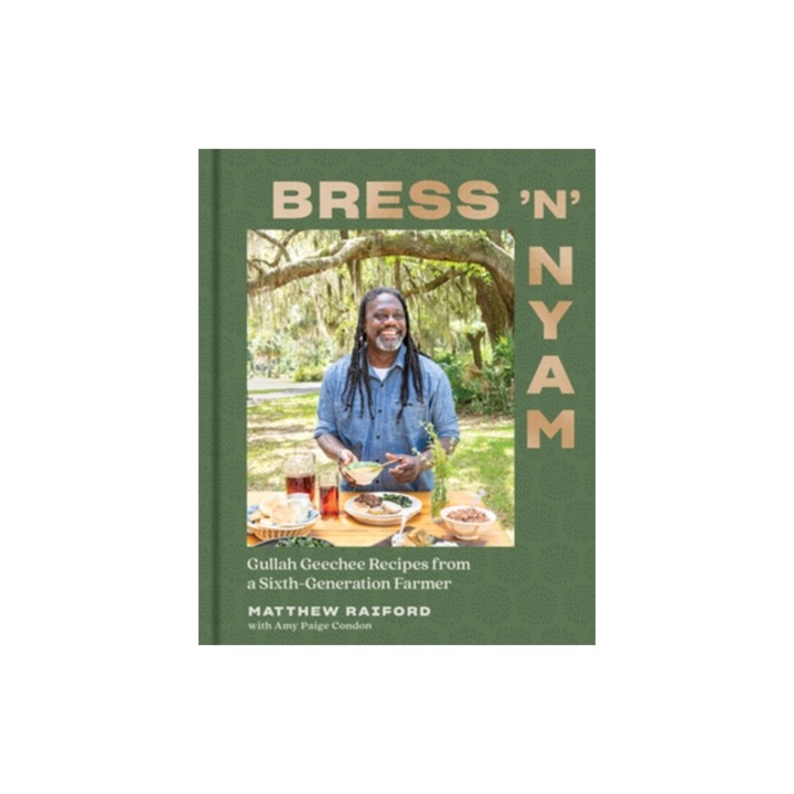 Bress 'n' Nyam Gullah Geechee Recipes from a Sixth-Generation Farmer, Matthew Raiford