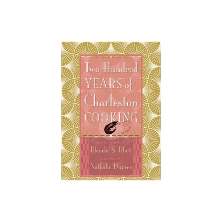 Two Hundred Years of Charleston Cooking, Blanche S. Rhett (Compiled by)