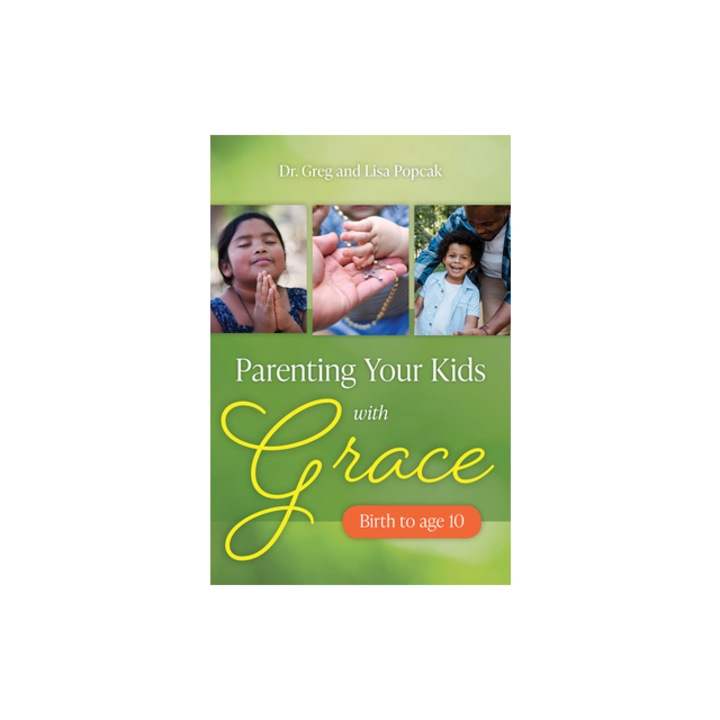 Parenting Your Kids with Grace, Greg Popcak
