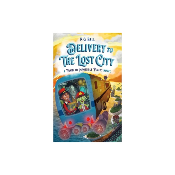 Delivery to the Lost City A Train to Impossible Places Novel, P. G. Bell