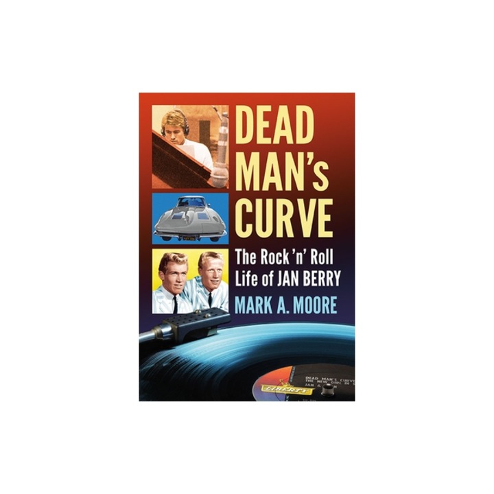 Dead Man's Curve: The Rock 'n' Roll Life of Jan Berry, Mark A. Moore