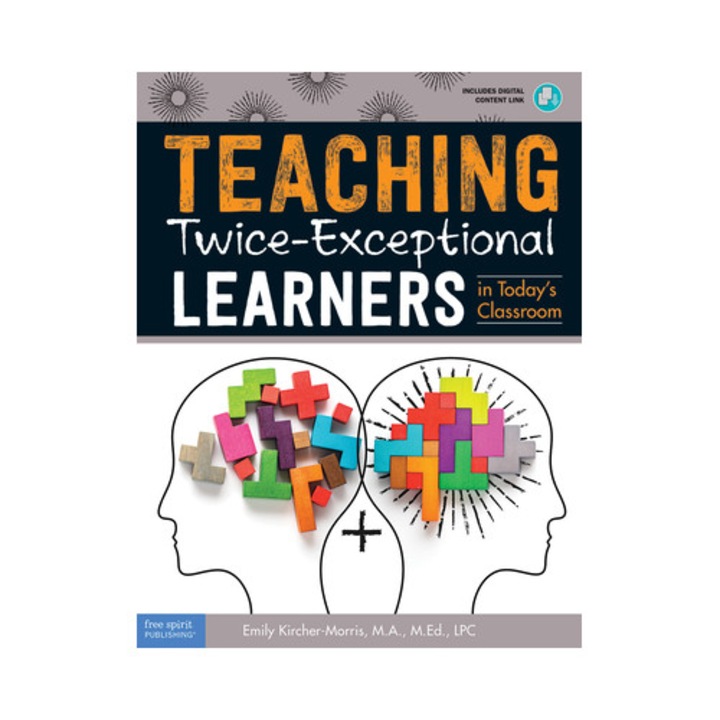 Teaching Twice-Exceptional Learners in Today's Classroom, Emily Kircher-Morris