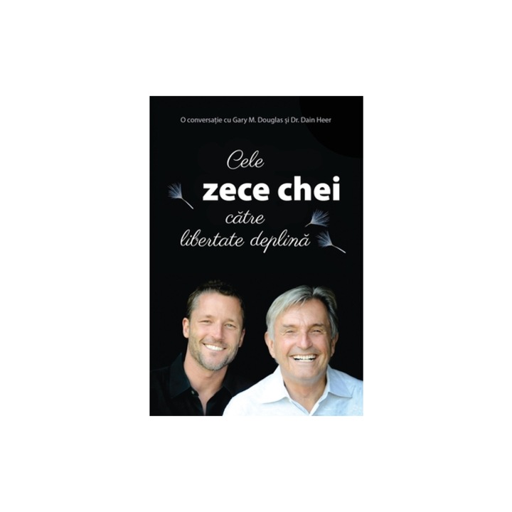 Cele zece chei catre libertate deplina Romanian, Gary M. Douglas