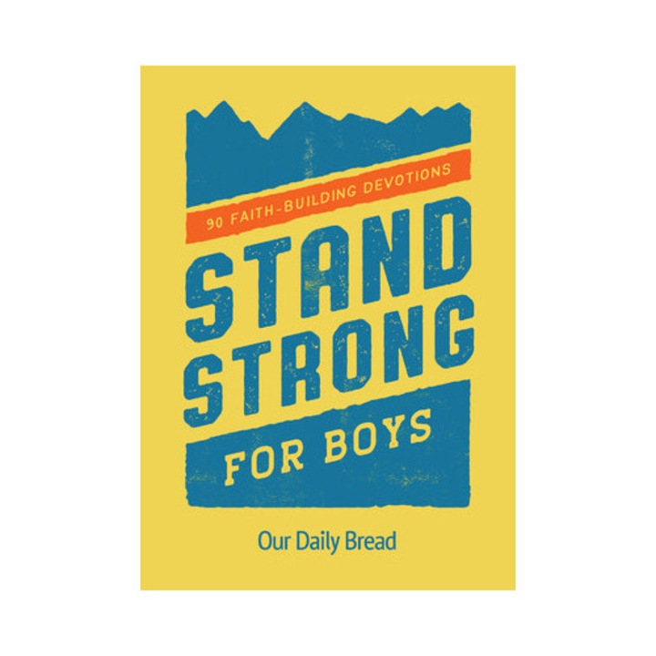 Stand Strong for Boys 90 Faith-Building Devotions, Our Daily Bread