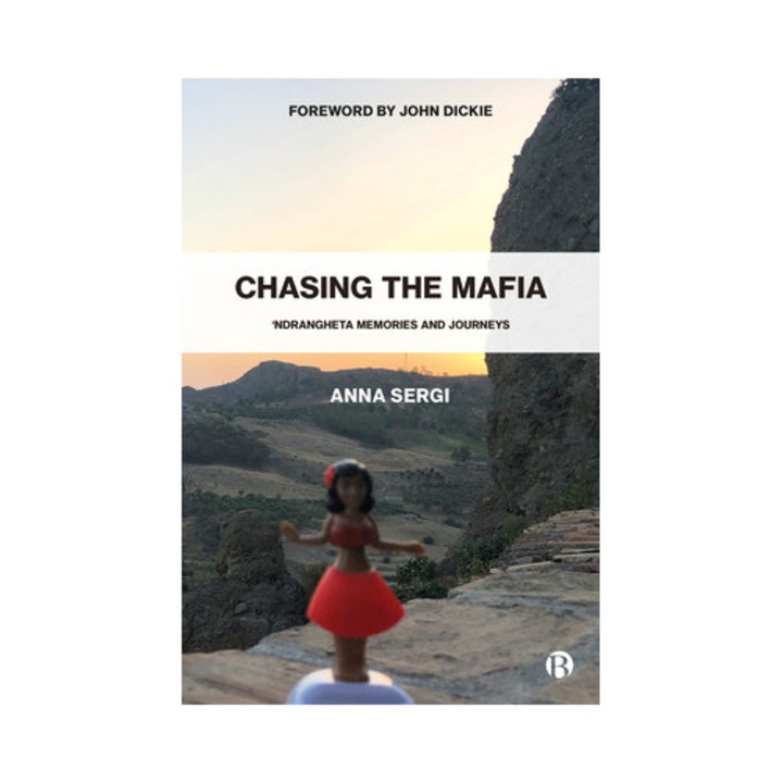 Chasing The Mafia: 'ndrangheta, Memories And Journeys - Anna Sergi