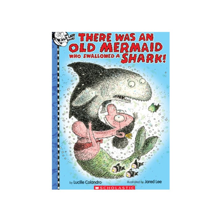 There Was an Old Mermaid Who Swallowed a Shark!, Lucille Colandro