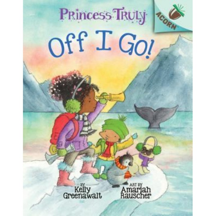 The Off I Go!: An Acorn Book (Princess Truly #2), Kelly Greenawalt (Author)