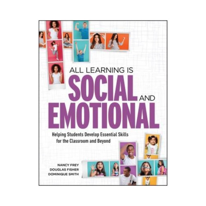 All Learning Is Social and Emotional Helping Students Develop Essential Skills for the Classroom and Beyond, Nancy Frey