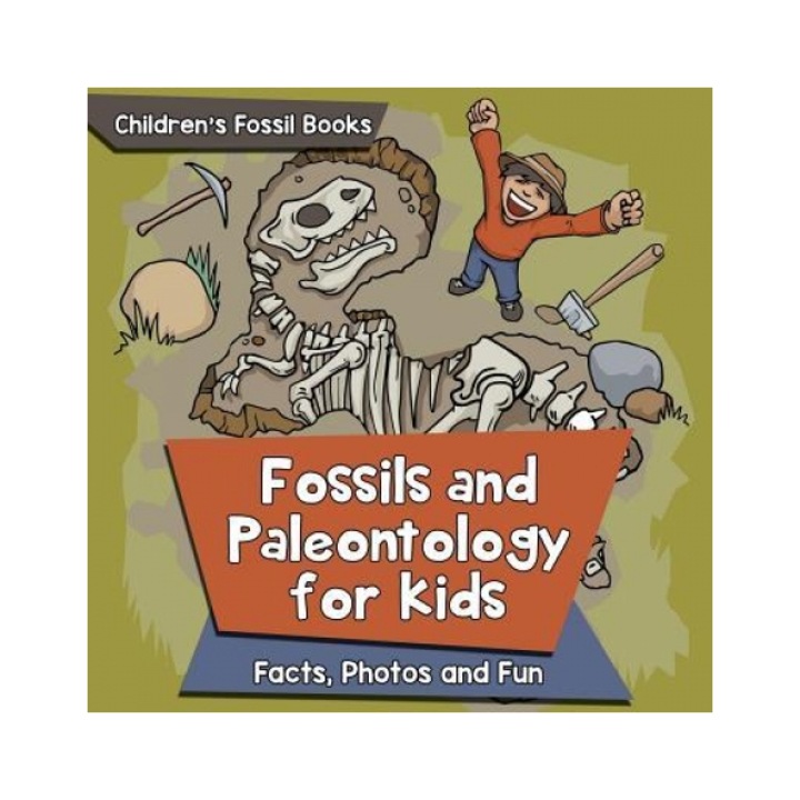 Fossils and Paleontology for Kids Facts, Photos and Fun Children's Fossil Books, Baby Professor