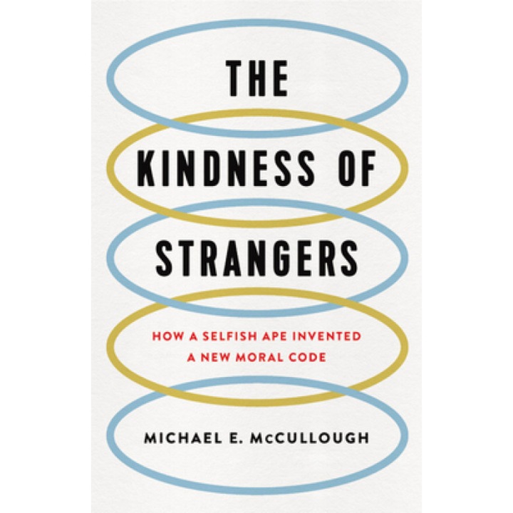 The Kindness of Strangers: How a Selfish Ape Invented a New Moral Code, Michael E. McCullough (Author)