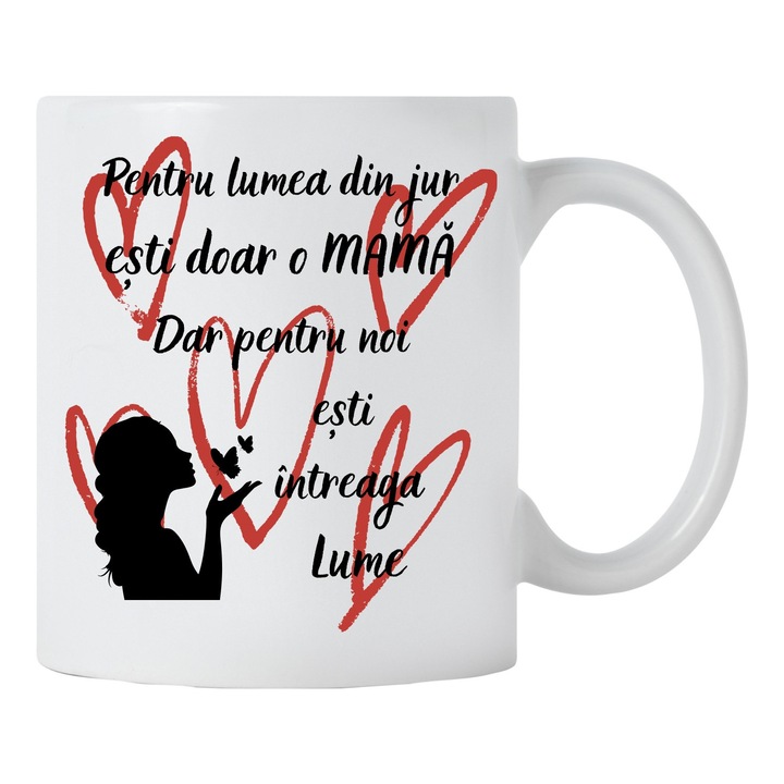 Cana personalizata pentru lumea din jur esti doar o mama, pentru noi esti intreaga lume