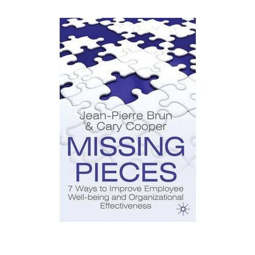 Missing Pieces : 7 Ways to Improve Employee Wellbeing and Organizational Effectiveness - Cary Cooper,Jean-Pierre Brun