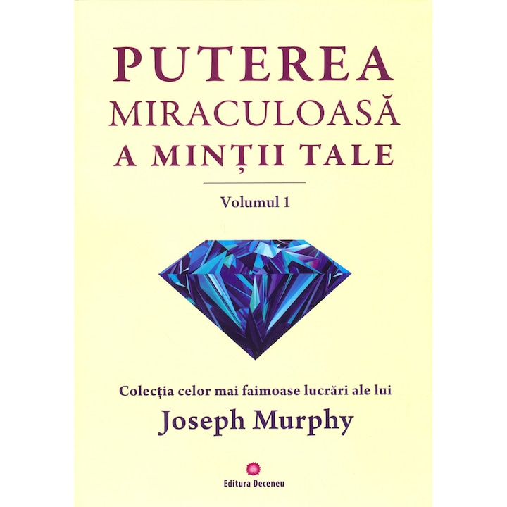Puterea Miraculoasa A Mintii Tale Vol.1: Puterea Rugaciunii - Joseph Murphy
