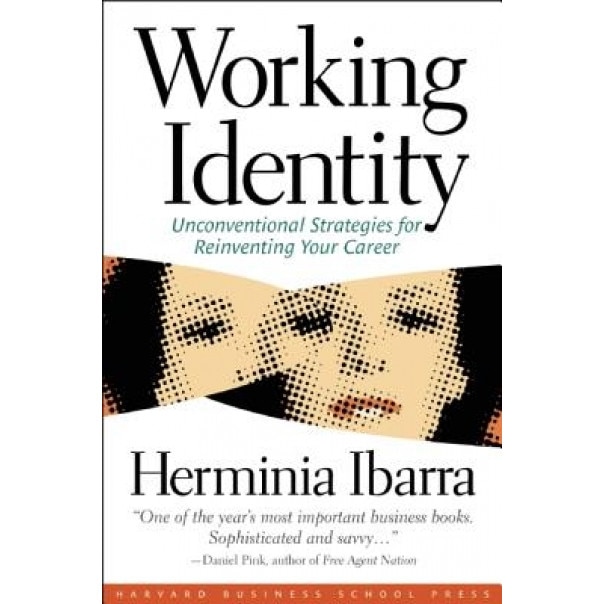 Working Identity: Unconventional Strategies for Reinventing Your Career - Herminia Ibarra