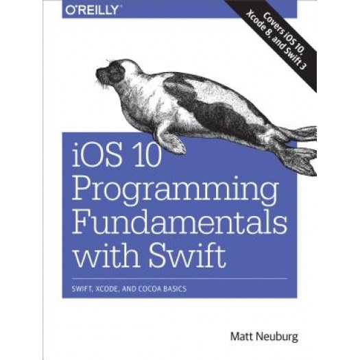 IOS 10 Programming Fundamentals with Swift: Swift, Xcode, and Cocoa Basics, Matt Neuburg (Author)