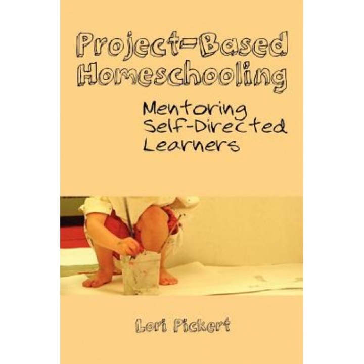 Project-Based Homeschooling: Mentoring Self-Directed Learners, Lori McWilliam Pickert (Author)