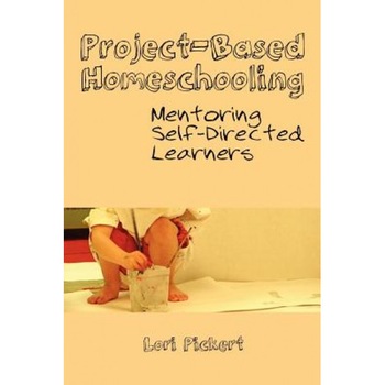 Project-Based Homeschooling: Mentoring Self-Directed Learners, Lori McWilliam Pickert (Author) Project-Based Homeschooling: Mentoring Self-Directed Learners, Lori McWilliam Pickert (Author)