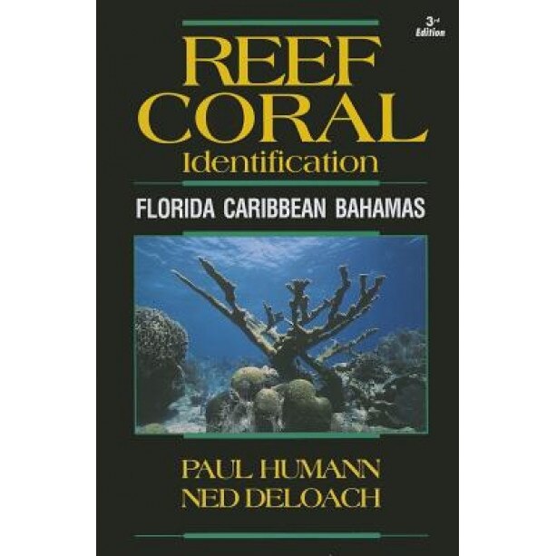 Reef Coral Identification: Florida Caribbean Bahamas, Including Marine Plants, Paul Humann (Author)