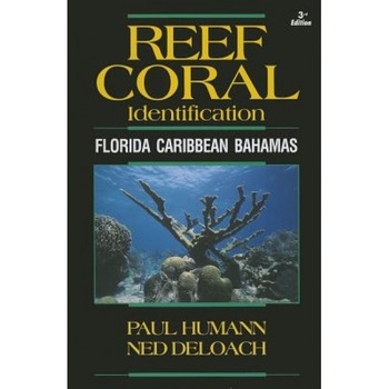 Reef Coral Identification: Florida Caribbean Bahamas, Including Marine Plants, Paul Humann (Author) Reef Coral Identification: Florida Caribbean Bahamas, Including Marine Plants, Paul Humann (Author)