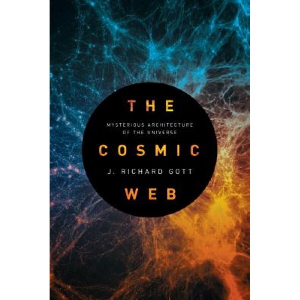 The Cosmic Web: Mysterious Architecture of the Universe, J. Richard, III Gott (Author)
