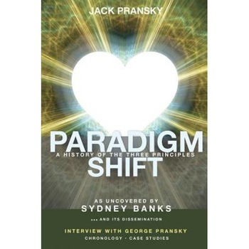 Paradigm Shift: A History of the Three Principles - Don Donovan (Foreword by) Paradigm Shift: A History of the Three Principles - Don Donovan (Foreword by)