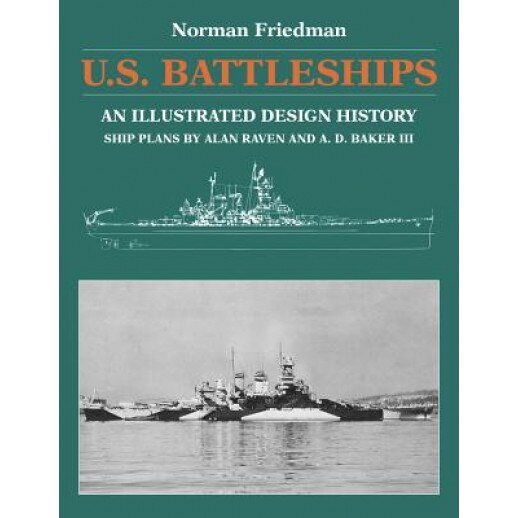 U.S. Battleships: An Illustrated Design History, Norman Friedman (Author)