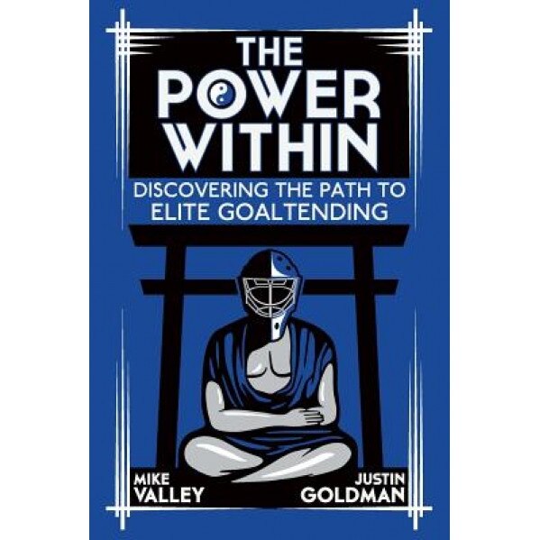 The Power Within: Discovering the Path to Elite Goaltending, Mike Valley (Author)