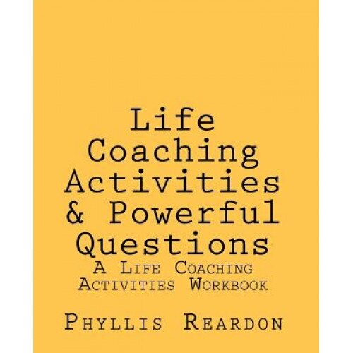 Life Coaching Activities and Powerful Questions, Phyllis E. Reardon (Author)