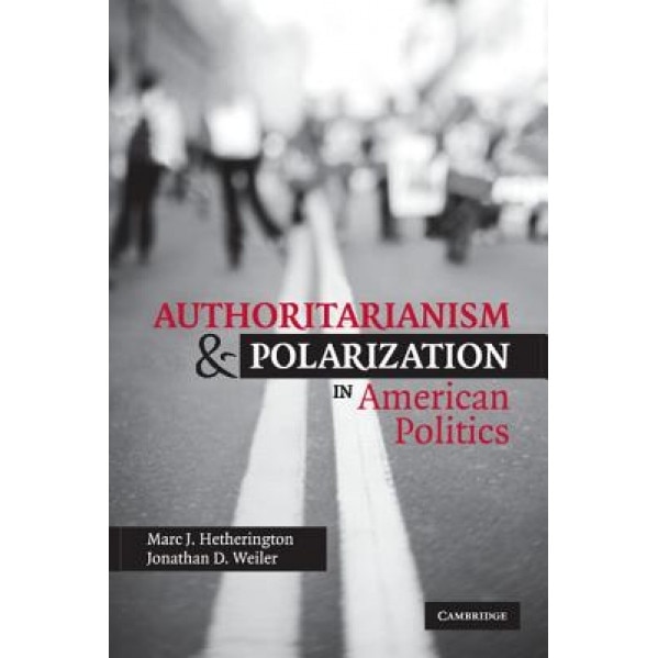 Authoritarianism and Polarization in American Politics, Marc J. Hetherington (Author)