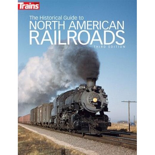 The Historical Guide to North American Railroads, Jeff Wilson (Editor)