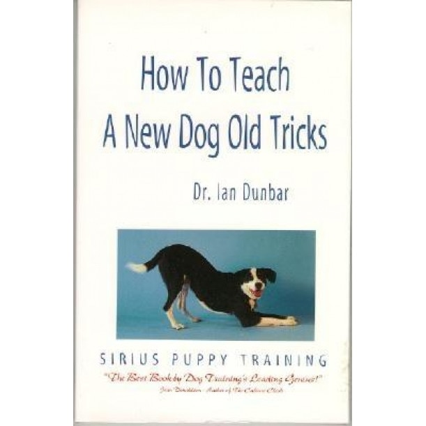 How to Teach a New Dog Old Tricks: The Sirius Puppy Training Manual, Ian Dunbar