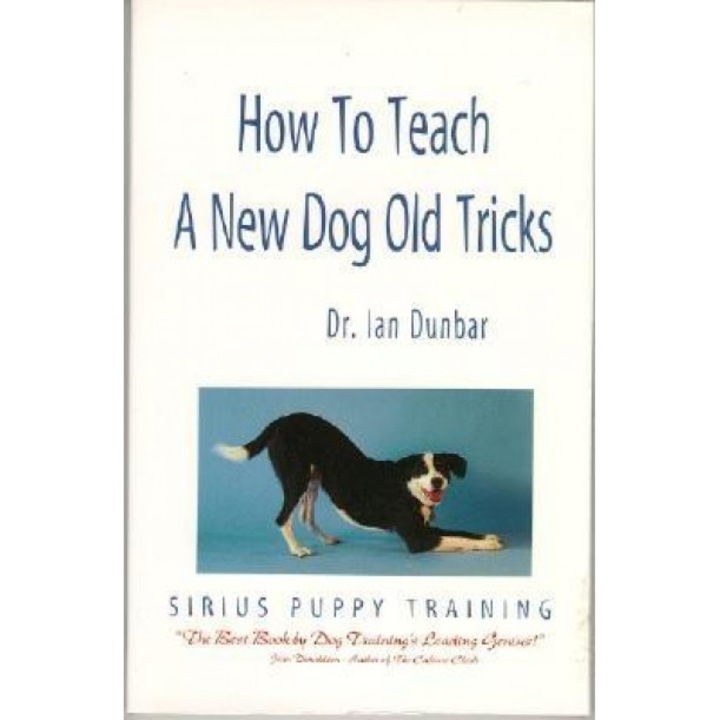 How to Teach a New Dog Old Tricks: The Sirius Puppy Training Manual, Ian Dunbar