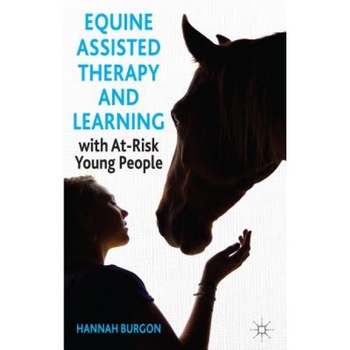Equine-Assisted Therapy and Learning with At-Risk Young People: Horses as Healers, Hannah Burgon (Author) Equine-Assisted Therapy and Learning with At-Risk Young People: Horses as Healers, Hannah Burgon (Author)