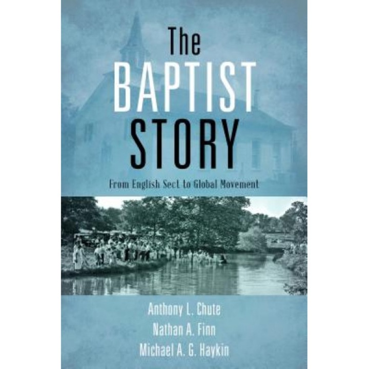 The Baptist Story: From English Sect to Global Movement, Anthony L. Chute (Author)