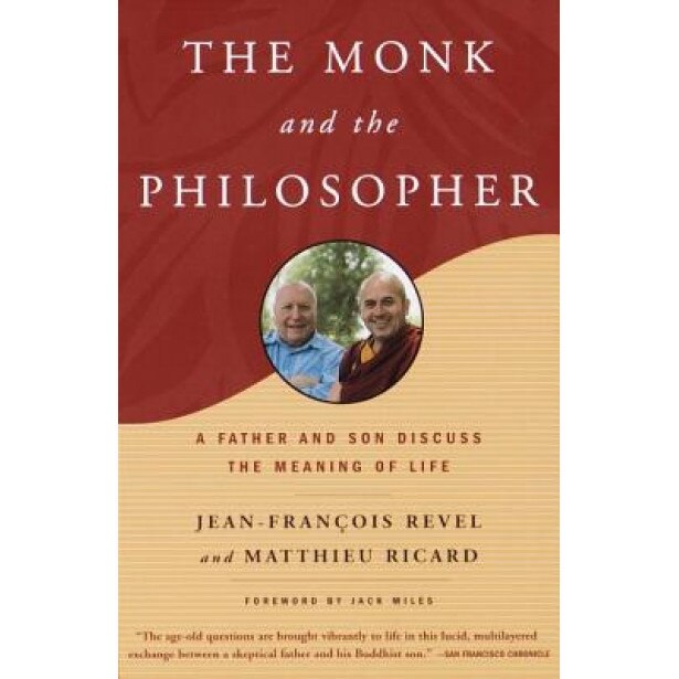 The Monk and the Philosopher: A Father and Son Discuss the Meaning of Life, Matthieu Ricard, Jean- Francois Revel