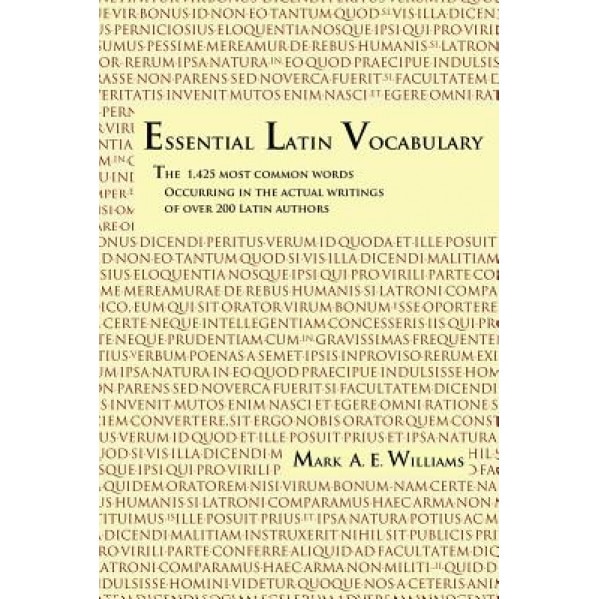 Essential Latin Vocabulary: The 1,425 Most Common Words Occurring in the Actual Writings of Over 200 Latin Authors, Mark A. E. Williams (Author)