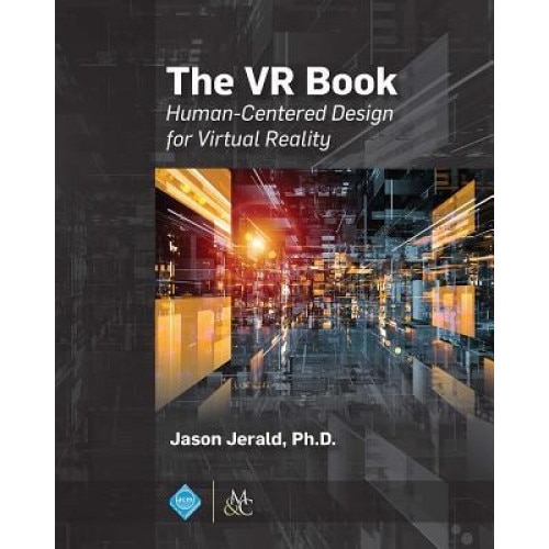 The VR Book: Human-Centered Design for Virtual Reality, Jason Jerald (Author)