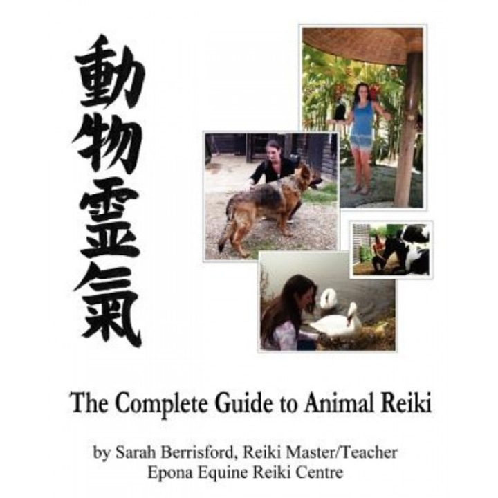 The Complete Guide to Animal Reiki: Animal Healing Using Reiki for Animals, Reiki for Dogs and Cats, Equine Reiki for Horses, Sarah Berrisford (Author)