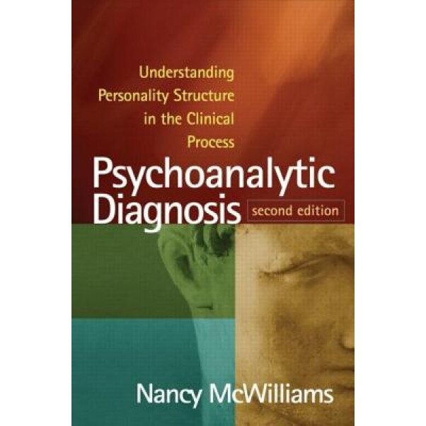 Psychoanalytic Diagnosis: Understanding Personality Structure in the Clinical Process - Nancy McWilliams (Author)