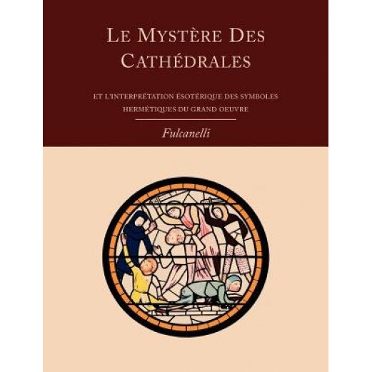 Le Mystere Des Cathedrales Et L'Interpretation Esoterique Des Symboles Hermetiques Du Grand-Oeuvre, Fulcanelli (Author)