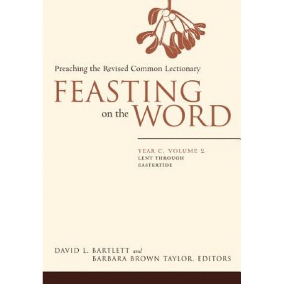 Feasting on the Word: Year C, Volume 2: Lent Through Eastertde, David L. Bartlett (Author)
