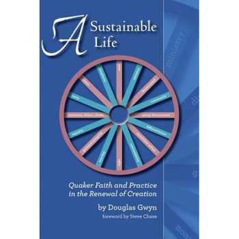 A Sustainable Life: Quaker Faith and Practice in the Renewal of Creation, Douglas Gwyn (Author) A Sustainable Life: Quaker Faith and Practice in the Renewal of Creation, Douglas Gwyn (Author)