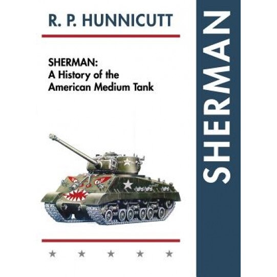 Sherman: A History of the American Medium Tank, R. P. Hunnicutt (Author)