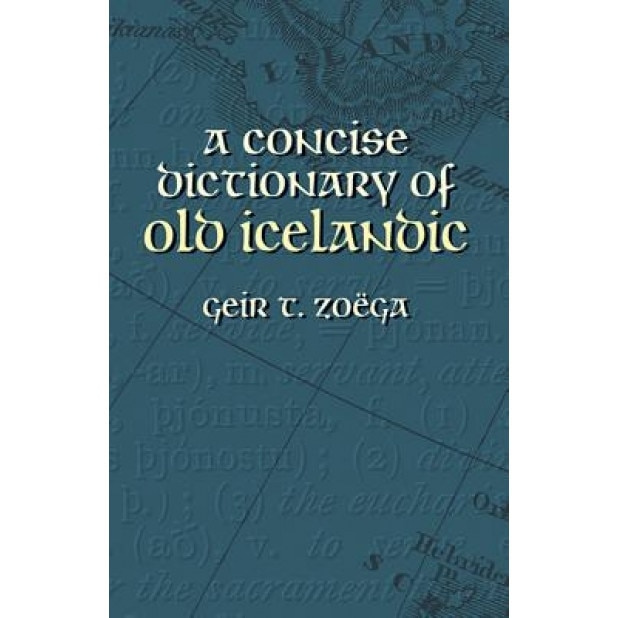 A Concise Dictionary of Old Icelandic, Geir T. Zoega (Author)