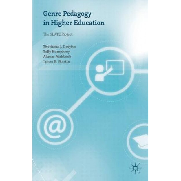 Genre Pedagogy in Higher Education: The Slate Project, Shoshana J. Dreyfus (Author)