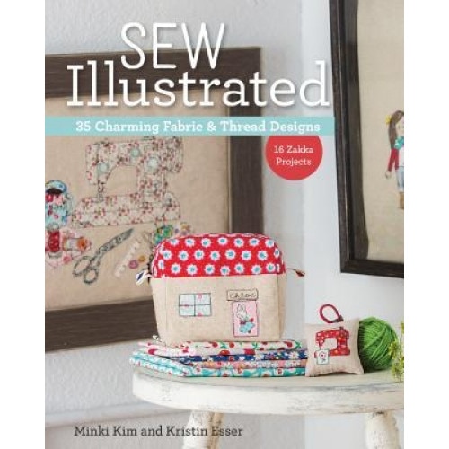 Sew Illustrated - 35 Charming Fabric & Thread Designs: 16 Zakka Projects, Minki Kim (Author)