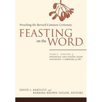 Feasting on the Word: Year C, Volume 3: Pentecost and Season After Pentecost (Propers 3-16), David L. Bartlett (Author) Feasting on the Word: Year C, Volume 3: Pentecost and Season After Pentecost (Propers 3-16), David L. Bartlett (Author)