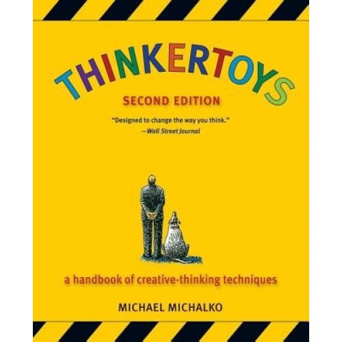 Thinkertoys: A Handbook of Creative-Thinking Techniques - Michael Michalko